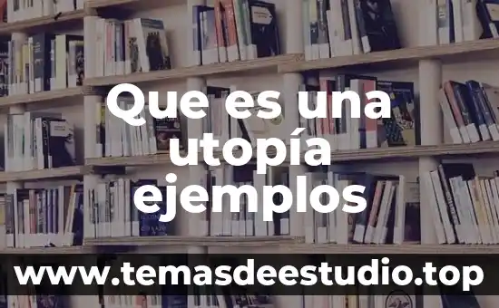 Que es una utopía ejemplos