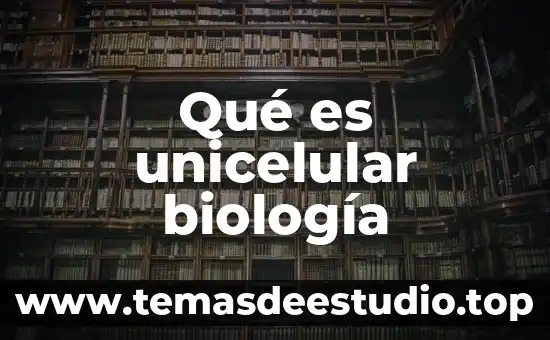 Qué es la vida en biología Yahoo 5 Qué es unicelular biología