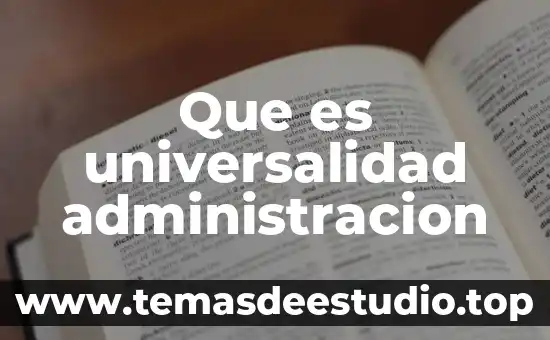 Que es administracion henry fayol 4 Que es universalidad administracion