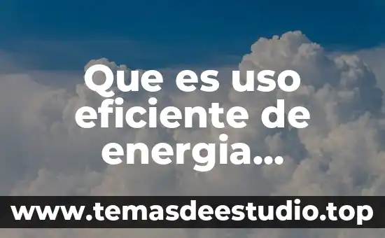 Que es una planta de energia sola 7 Que es uso eficiente de energia electrica