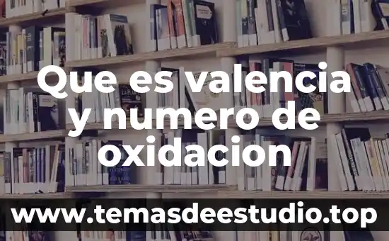 Que es el numero de oxidacion unam 8 Que es valencia y numero de oxidacion