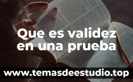 Que es la validez cientifica en grafoscopia y documentoscopia 7 Que es validez en una prueba