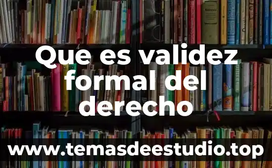 Qué es una demostración formal lógica 3 Que es validez formal del derecho