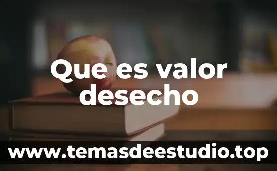 Que es valor y que significa 6 Que es valor desecho