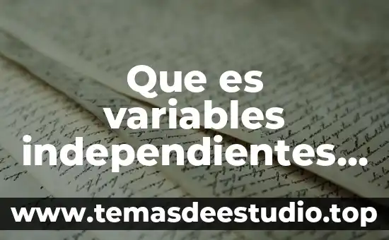 Que es variables independientes y dependientes