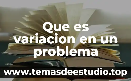 Que es formulacion y sistematizacion del problema de investigacion 7 Que es variacion en un problema