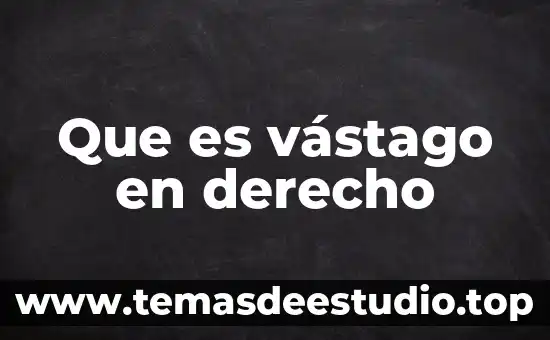 Que es vástago en derecho