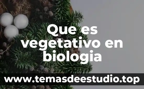 Que es vegetativo en biologia