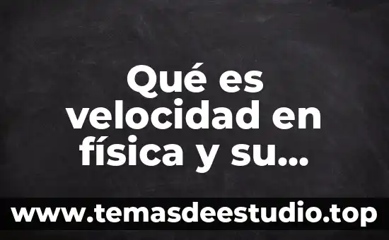 Qué es velocidad en física y su unidad