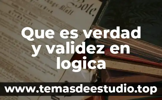 Que es la validez cientifica en grafoscopia y documentoscopia 6 Que es verdad y validez en logica