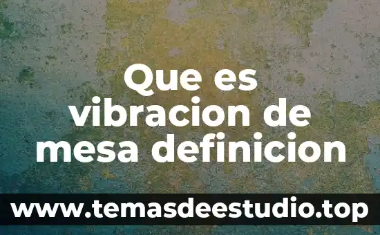 Qué es acitronar definición 3 Que es vibracion de mesa definicion