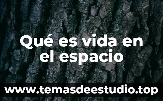 Qué es vida en el espacio