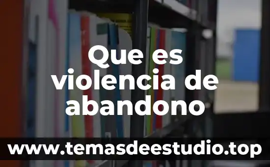 Que es prevención de la violencia contra la mujer 3 Que es violencia de abandono
