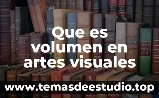 Que es el color ddefinicion artes visuales 8 Que es volumen en artes visuales