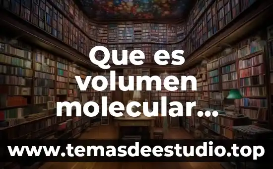 Que es erl volumen y como se calcula 4 Que es volumen molecular gramo en quimica