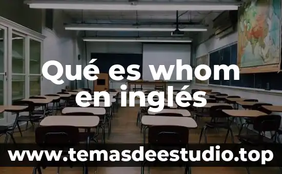 Que es nombre o sujeto en ingles ejemplos 4 Qué es whom en inglés