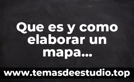 Que es y como elaborar un mapa conceptual