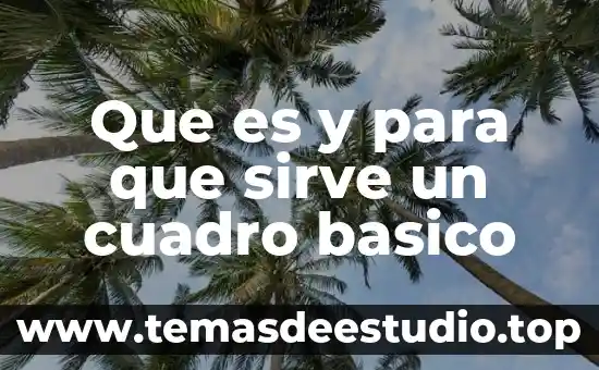 Que es y para que sirve un cuadro basico