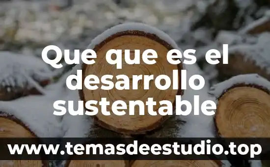 Que es el aprovechamiento sustentable concepto 8 Que que es el desarrollo sustentable