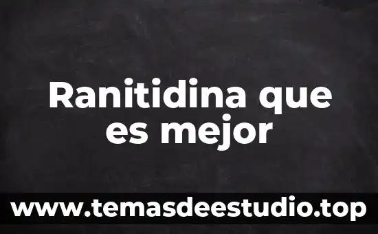 Ranitidina que es mejor