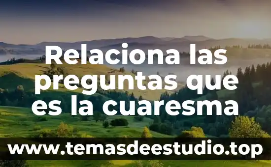 Que es concepto como se relaciona con el objeto sujeto 5 Relaciona las preguntas que es la cuaresma