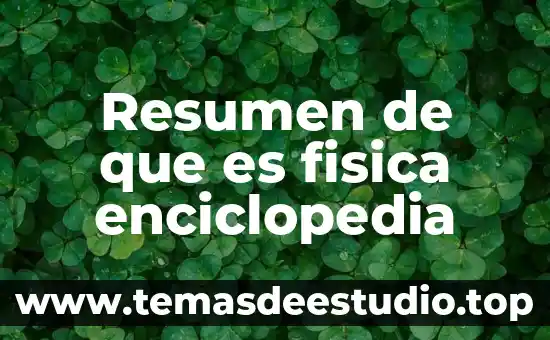 Que es desarrollo enciclopedia 3 Resumen de que es fisica enciclopedia