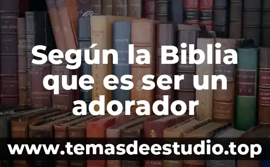 Que es ser flexible en una persona 3 Según la Biblia que es ser un adorador