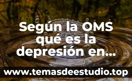 Qué es la depresión concepto 7 Según la OMS qué es la depresión en universitarios