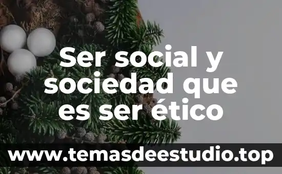 Que es la importancia social de la investigación 3 Ser social y sociedad que es ser ético