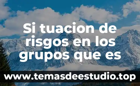 Que es la importancia de los grupos y asociaciones 4 Si tuacion de risgos en los grupos que es