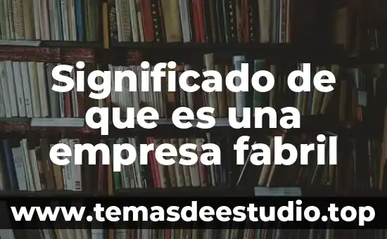 Fisiología que es significado y concepto 5 Significado de que es una empresa fabril