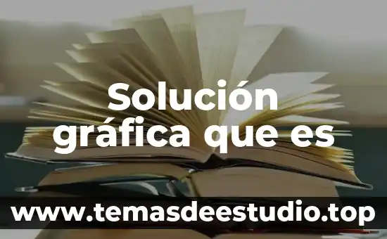 Vilona solucion para que es 7 Solución gráfica que es