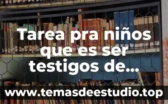 Tarea pra niños que es ser testigos de jesus