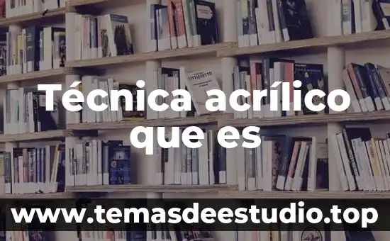 Acrílico clear qué es 3 Técnica acrílico que es