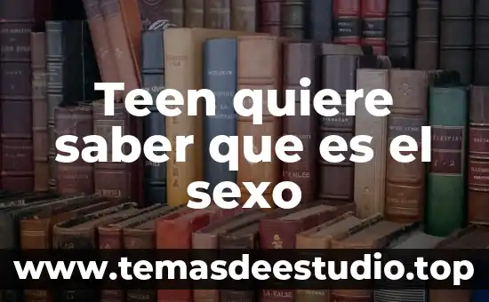 Que es lo que seberia saber un electromecanico 3 Teen quiere saber que es el sexo