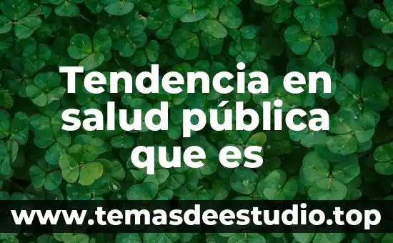 Que es una creencia en salud 5 Tendencia en salud pública que es
