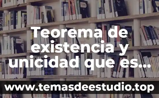Teorema de existencia y unicidad que es y ejemplos