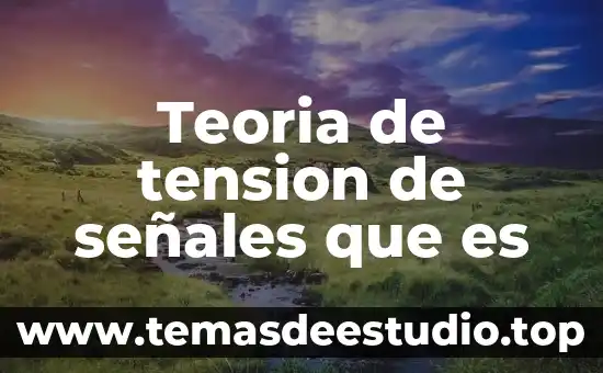 Teoria de tension de señales que es