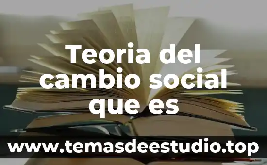 Qué es el porfiriato y movimiento social resumen 7 Teoria del cambio social que es