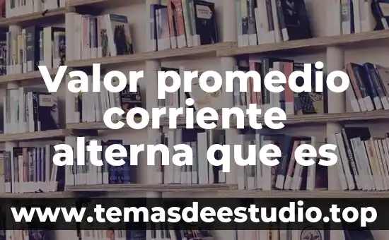 Que es mejor graduarte por tesis o por promedio 3 Valor promedio corriente alterna que es