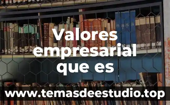 Que es falta de valores dentro del aula 5 Valores empresarial que es