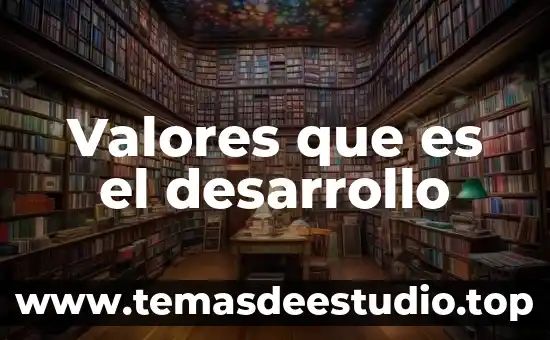 Valores que es el desarrollo