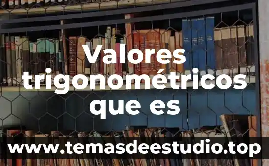 Que es el calendario de valores 7 Valores trigonométricos que es