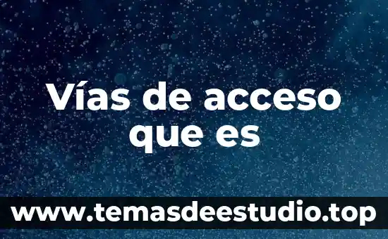 Que es un mapa de vias de comunicacion 4 Vías de acceso que es