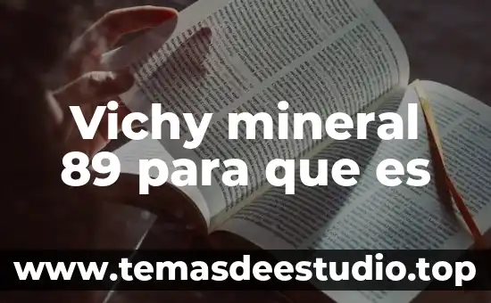 Qué es el agua mineral y sus propiedades 3 Vichy mineral 89 para que es