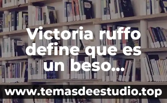 Victoria ruffo define que es un beso compreto