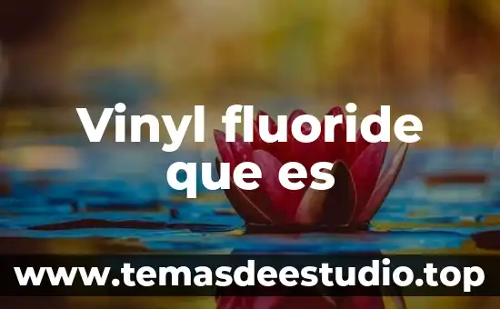 Vinyl fluoride que es