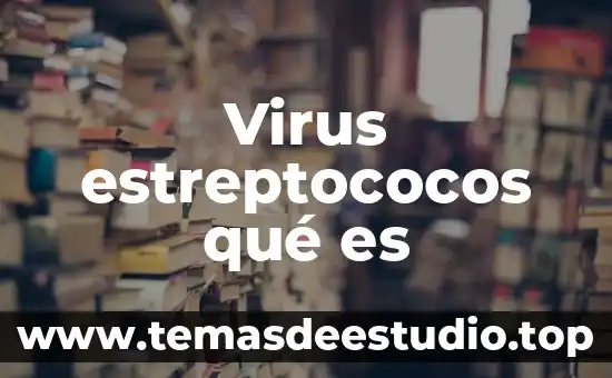 Que es mas peligroso los virus 4 Virus estreptococos qué es