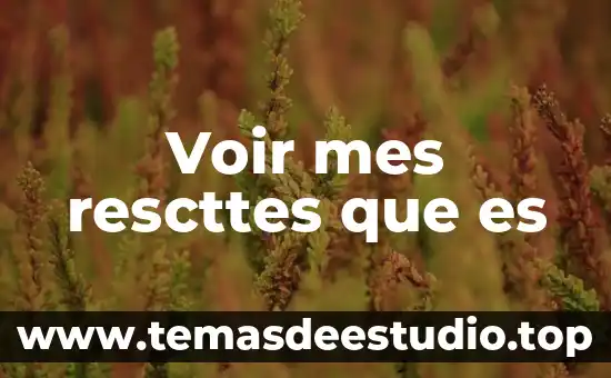 Voir mes rescttes que es